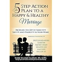 The Five Step Action Plan to a Happy & Healthy Marriage: Increase the Joy of Sanctity, Safety, and Stability in your home (The 5 Step Action Plan to a ... and Couples Therapy Book & Workbook) The Five Step Action Plan to a Happy & Healthy Marriage: Increase the Joy of Sanctity, Safety, and Stability in your home (The 5 Step Action Plan to a ... and Couples Therapy Book & Workbook) Paperback Kindle Audible Audiobook