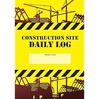 Construction Site Daily Log: Construction Superintendent Daily Log Book | Jobsite Project Management Report, Site Book, Labourer Notebook Diary, Tasks, Schedules