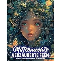 Mitternachts Verzauberte Feen Malbuch: Enthält 50 Bilder von Feen zum Ausmalen zur Achtsamkeit und Entspannung (German Edition)