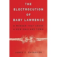 The Electrocution of Baby Lawrence: A Murder That Shook a New England Town The Electrocution of Baby Lawrence: A Murder That Shook a New England Town Hardcover
