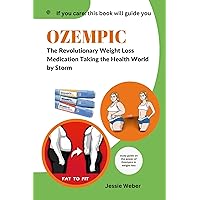 Ozempic : The Revolutionary Weight Loss Medication Taking the Health World by Storm Ozempic : The Revolutionary Weight Loss Medication Taking the Health World by Storm Kindle