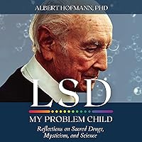 LSD My Problem Child (4th Edition): Reflections on Sacred Drugs, Mysticism and Science LSD My Problem Child (4th Edition): Reflections on Sacred Drugs, Mysticism and Science Audible Audiobook Paperback Kindle