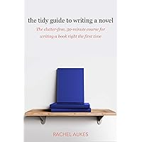 The Tidy Guide to Writing a Novel: The clutter-free, 30-minute guide for writing a book right the first time (Tidy Guides 1) The Tidy Guide to Writing a Novel: The clutter-free, 30-minute guide for writing a book right the first time (Tidy Guides 1) Kindle Paperback