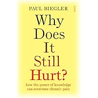Why Does It Still Hurt?: how the power of knowledge can overcome chronic pain Why Does It Still Hurt?: how the power of knowledge can overcome chronic pain Kindle Audible Audiobook Paperback