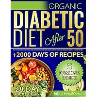 Organic Diabetic Diet After 50: The Complete Guide to Address Age-Related Challenges with a Balanced Diet and Tasty, Affordable Diabetic-Friendly Recipes | Stress-Free Meal Plan Included