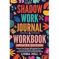 Shadow Work Journal and Workbook, Updated Edition: Discover Your Shadow Self and Heal from Past Trauma to Find Greater Self-Awareness, Personal ... and Recover from Unhealthy Relationships) Shadow Work Journal and Workbook, Updated Edition: Discover Your Shadow Self and Heal from Past Trauma to Find Greater Self-Awareness, Personal ... and Recover from Unhealthy Relationships) Paperback Kindle
