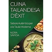 Cuina Tailandesa d'Èxit: Sabors Autèntics per a la Taula Moderna (Catalan Edition)