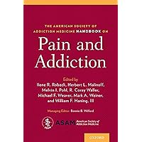 The American Society of Addiction Medicine Handbook on Pain and Addiction The American Society of Addiction Medicine Handbook on Pain and Addiction Paperback Kindle