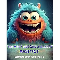 The Most Adorable Creepy Monsters: Coloring Book: A Children's Coloring Book With Easy to Color Pages for Expression and Fantasy in Monster Style The Most Adorable Creepy Monsters: Coloring Book: A Children's Coloring Book With Easy to Color Pages for Expression and Fantasy in Monster Style Paperback