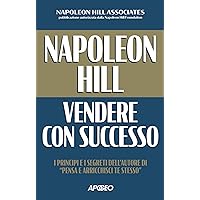 Napoleon Hill: vendere con successo: I principi e i segreti dell'autore di 
