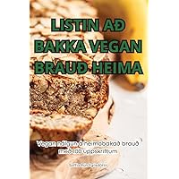 Listin Að Bakka Vegan Brauð Heima (Icelandic Edition)