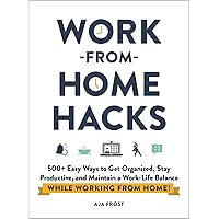 Work-from-Home Hacks: 500+ Easy Ways to Get Organized, Stay Productive, and Maintain a Work-Life Balance While Working from Home! (Life Hacks Series) Work-from-Home Hacks: 500+ Easy Ways to Get Organized, Stay Productive, and Maintain a Work-Life Balance While Working from Home! (Life Hacks Series) Paperback Kindle Audible Audiobook Audio CD