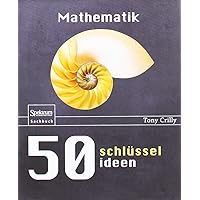 50 Schlüsselideen Mathematik (50 Schlusselideen) (German Edition) 50 Schlüsselideen Mathematik (50 Schlusselideen) (German Edition) Hardcover