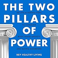 The Two Pillars of Power: 10 Life-Altering Steps to Conquer Body Image Anxiety and Eating Disorders (The Two Pillars Series, Book 2) The Two Pillars of Power: 10 Life-Altering Steps to Conquer Body Image Anxiety and Eating Disorders (The Two Pillars Series, Book 2) Audible Audiobook Kindle Hardcover Paperback