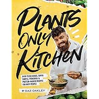 Plants-Only Kitchen: Over 70 Delicious, Super-Simple, Powerful and Protein-Packed Recipes for Busy People Plants-Only Kitchen: Over 70 Delicious, Super-Simple, Powerful and Protein-Packed Recipes for Busy People Hardcover Kindle
