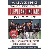Amazing Tales from the Cleveland Indians Dugout: A Collection of the Greatest Tribe Stories Ever Told (Tales from the Team) Amazing Tales from the Cleveland Indians Dugout: A Collection of the Greatest Tribe Stories Ever Told (Tales from the Team) Hardcover Kindle