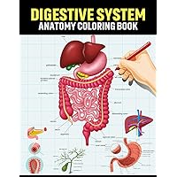 Digestive System Anatomy Coloring Book: Human Digestive System Anatomy Coloring Book With Detailed Self Test Guide Workbook for Students & Teachers