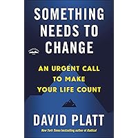 Something Needs to Change: An Urgent Call to Make Your Life Count Something Needs to Change: An Urgent Call to Make Your Life Count Paperback Audible Audiobook Kindle Hardcover