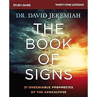 The Book of Signs Bible Study Guide: 31 Undeniable Prophecies of the Apocalypse The Book of Signs Bible Study Guide: 31 Undeniable Prophecies of the Apocalypse Paperback Kindle