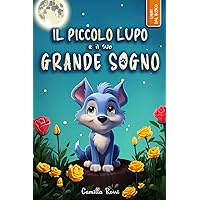 Il piccolo lupo e il suo grande sogno: Ediz. a colori (Le avventure del piccolo lupo blu) (Italian Edition) Il piccolo lupo e il suo grande sogno: Ediz. a colori (Le avventure del piccolo lupo blu) (Italian Edition) Paperback Kindle