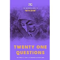 21 Questions: A Beginners Guide to Bitcoin 21 Questions: A Beginners Guide to Bitcoin Paperback Kindle Hardcover