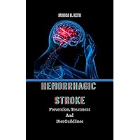 HEMORRHAGIC STROKE: Prevention, Treatment And Diet Guildlines HEMORRHAGIC STROKE: Prevention, Treatment And Diet Guildlines Kindle Paperback