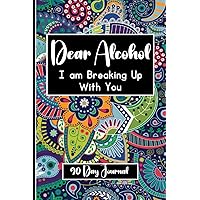 Dear Alcohol, I'm Breaking Up With You - 90 Day Guided Sobriety Journal to Track and Log Progress. Get Healthy, Sober and Hangover Free and Feel the Difference