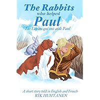 THE RABBITS WHO HELPED PAUL: A story in English and French (French Edition) THE RABBITS WHO HELPED PAUL: A story in English and French (French Edition) Kindle Paperback