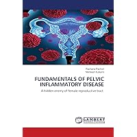 FUNDAMENTALS OF PELVIC INFLAMMATORY DISEASE: A hidden enemy of female reproductive tract