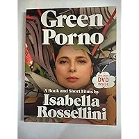 Green Porno: A Book and Short Films by Isabella Rossellini Green Porno: A Book and Short Films by Isabella Rossellini Paperback Kindle Hardcover