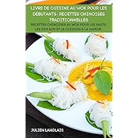 Livre de Cuisine Au Wok Pour Les Débutants: Recettes Chinoises Traditionnelles (French Edition)