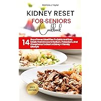 KIDNEY RESET FOR SENIORS: 14 Days Proven Meal Plan For To Quick And Easy Meals That Are Low In Sodium, Potassium, And Phosphorus To Start A Kidney-Friendly Lifestyle KIDNEY RESET FOR SENIORS: 14 Days Proven Meal Plan For To Quick And Easy Meals That Are Low In Sodium, Potassium, And Phosphorus To Start A Kidney-Friendly Lifestyle Kindle Paperback