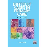 Difficult Cases in Primary Care: Paediatrics Difficult Cases in Primary Care: Paediatrics Kindle Paperback