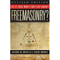 Is it True What They Say About Freemasonry? The Methods of Anti-Masons, Revised Edition Is it True What They Say About Freemasonry? The Methods of Anti-Masons, Revised Edition Paperback Kindle