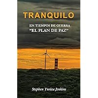 TRANQUILO: En Tiempos de Guerra El Plan de Paz (Spanish Edition) TRANQUILO: En Tiempos de Guerra El Plan de Paz (Spanish Edition) Kindle Paperback
