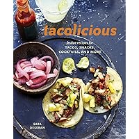 Tacolicious: Festive Recipes for Tacos, Snacks, Cocktails, and More [A Cookbook] Tacolicious: Festive Recipes for Tacos, Snacks, Cocktails, and More [A Cookbook] Hardcover Kindle