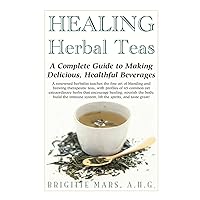 Healing Herbal Teas: A Complete Guide to Making Delicious, Healthful Beverages Healing Herbal Teas: A Complete Guide to Making Delicious, Healthful Beverages Hardcover Kindle Paperback