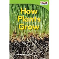 Teacher Created Materials - TIME For Kids Informational Text: How Plants Grow - Grade 1 - Guided Reading Level E