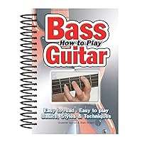 How To Play Bass Guitar: Easy to Read, Easy to Play; Basics, Styles & Techniques (Easy-to-Use) How To Play Bass Guitar: Easy to Read, Easy to Play; Basics, Styles & Techniques (Easy-to-Use) Spiral-bound Paperback