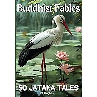 Buddhist Fables: 50 Jataka Tales: Timeless Stories of Compassion, Enlightenment, Virtue and Wisdom | Illustrated with Unique Sumi-e Style Ink ... for All Ages (Buddhism For Kids & Beginners) Buddhist Fables: 50 Jataka Tales: Timeless Stories of Compassion, Enlightenment, Virtue and Wisdom | Illustrated with Unique Sumi-e Style Ink ... for All Ages (Buddhism For Kids & Beginners) Paperback Kindle