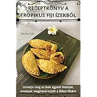 Receptkönyv a Tropikus Fiji ÍzekbŐl (Hungarian Edition)