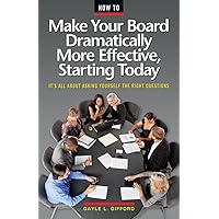 How to Make Your Board Dramatically More Effective, Starting Today How to Make Your Board Dramatically More Effective, Starting Today Paperback
