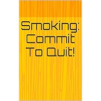 Smoking: Commit To Quit!