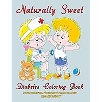 Naturally Sweet - Diabetes Coloring Book - A Special Coloring Book for Girls and Boys with Type 1 Diabetes - Type One Toddler Naturally Sweet - Diabetes Coloring Book - A Special Coloring Book for Girls and Boys with Type 1 Diabetes - Type One Toddler Paperback