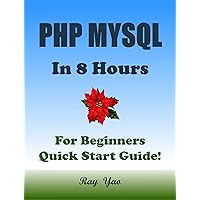 PHP MYSQL Coding, From Zero to Hero in 8 Hours, For Beginners, Quick Start Guide: PHP Programming Language Book (Cookbooks in 8 Hours 21) PHP MYSQL Coding, From Zero to Hero in 8 Hours, For Beginners, Quick Start Guide: PHP Programming Language Book (Cookbooks in 8 Hours 21) Kindle