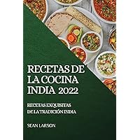 Recetas de la Cocina India 2022: Recetas Exquisitas de la Tradición India (Spanish Edition)