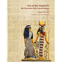 Out of the Shadows: The Heroines Who Saved Moses Out of the Shadows: The Heroines Who Saved Moses Paperback Kindle