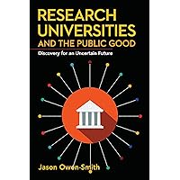 Research Universities and the Public Good: Discovery for an Uncertain Future (Innovation and Technology in the World Economy) Research Universities and the Public Good: Discovery for an Uncertain Future (Innovation and Technology in the World Economy) Paperback Kindle Hardcover