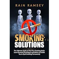Smoking Solutions: The Ultimate Guide to Stop Your Smoking Habit: Learn Powerful Techniques and Advice to Enable You to Quit Smoking Permanently Smoking Solutions: The Ultimate Guide to Stop Your Smoking Habit: Learn Powerful Techniques and Advice to Enable You to Quit Smoking Permanently Kindle Paperback