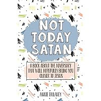 Not Today Satan: A book about the adversary that will hopefully bring you closer to Jesus Not Today Satan: A book about the adversary that will hopefully bring you closer to Jesus Paperback Kindle